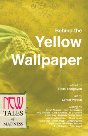 Behind the Yellow Wallpaper: New Tales of Madness