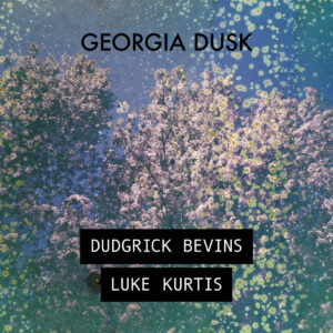 album cover for Georgia Dusk EP by Dudgrick Bevins and luke kurtis