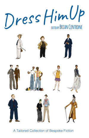 Dress Him Up: A Tailored Collection of Bespoke Fiction